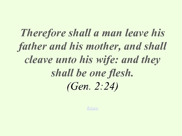 Therefore shall a man leave his father and his mother, and shall cleave unto