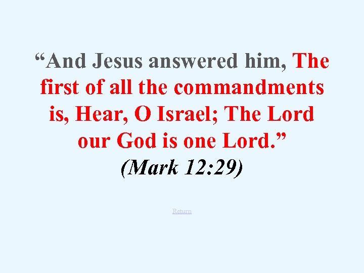 “And Jesus answered him, The first of all the commandments is, Hear, O Israel;