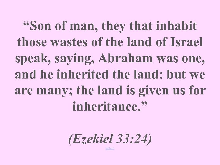 “Son of man, they that inhabit those wastes of the land of Israel speak,