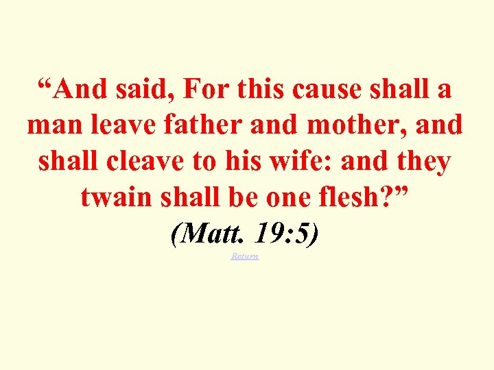 “And said, For this cause shall a man leave father and mother, and shall