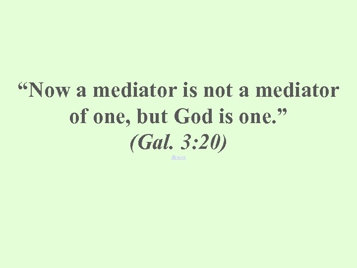 “Now a mediator is not a mediator of one, but God is one. ”