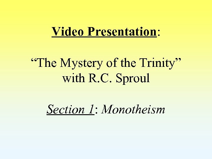 Video Presentation: “The Mystery of the Trinity” with R. C. Sproul Section 1: Monotheism