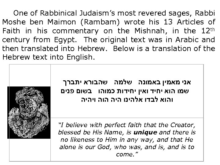  One of Rabbinical Judaism’s most revered sages, Rabbi Moshe ben Maimon (Rambam) wrote