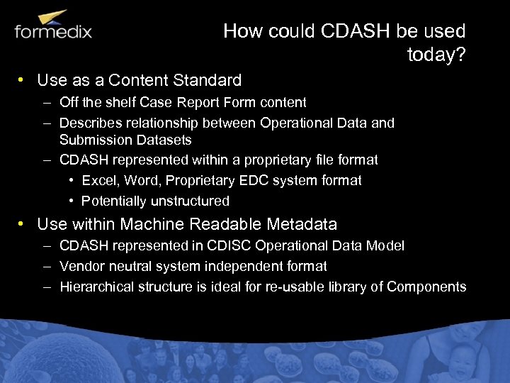 How could CDASH be used today? • Use as a Content Standard – Off