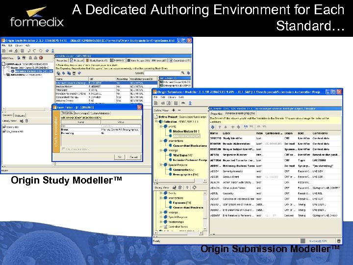 A Dedicated Authoring Environment for Each Standard… Origin Study Modeller™ Origin Submission Modeller™ 