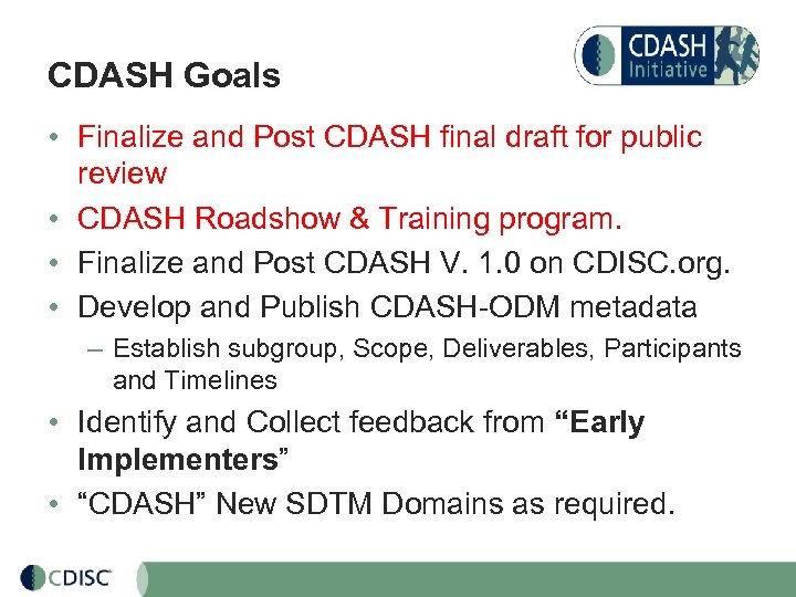 CDASH Goals • Finalize and Post CDASH final draft for public review • CDASH