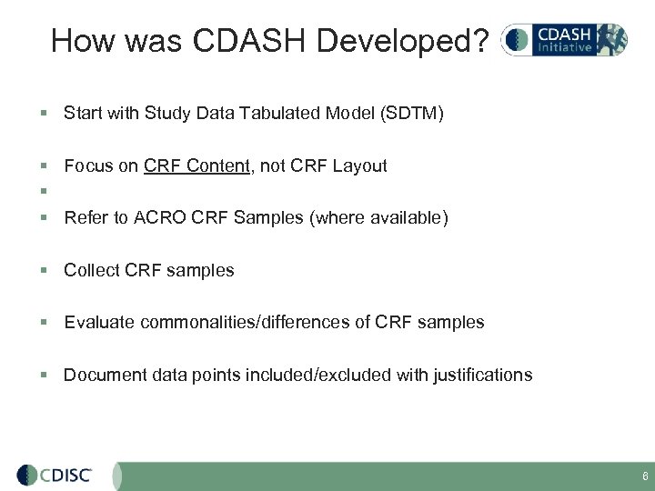 How was CDASH Developed? § Start with Study Data Tabulated Model (SDTM) § Focus