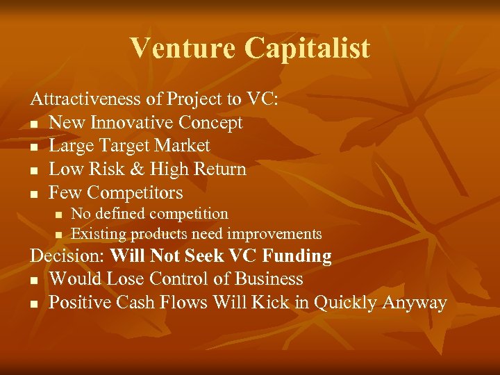 Venture Capitalist Attractiveness of Project to VC: n New Innovative Concept n Large Target
