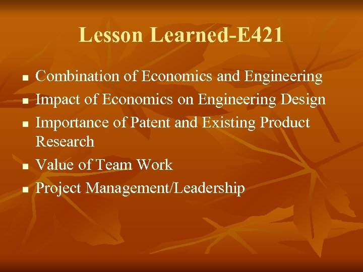 Lesson Learned-E 421 n n n Combination of Economics and Engineering Impact of Economics