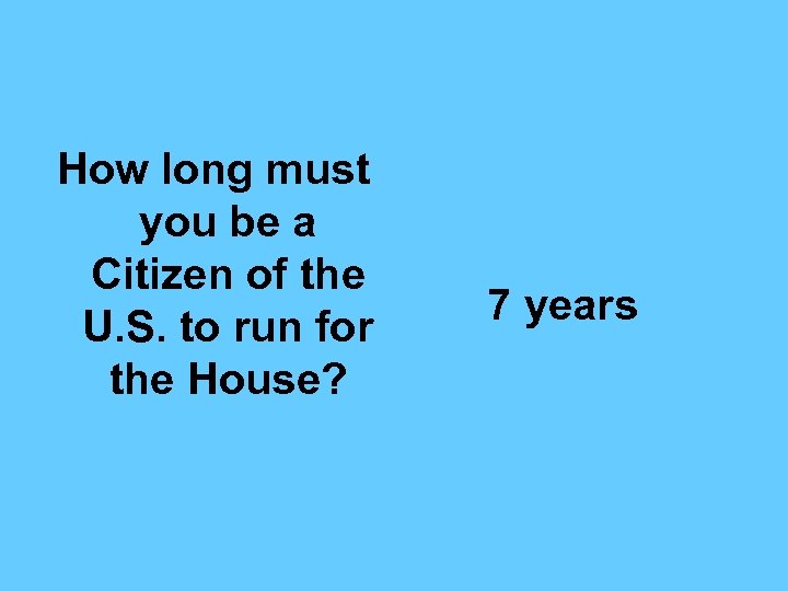 How long must you be a Citizen of the U. S. to run for