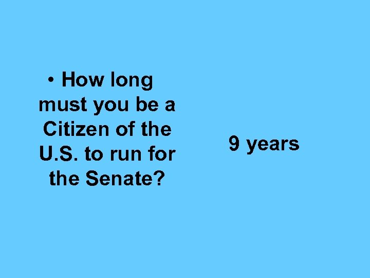  • How long must you be a Citizen of the U. S. to