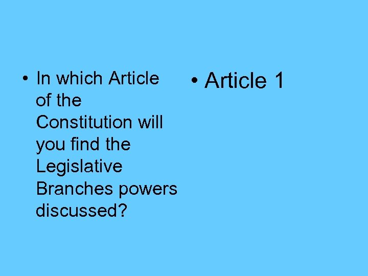  • In which Article of the Constitution will you find the Legislative Branches
