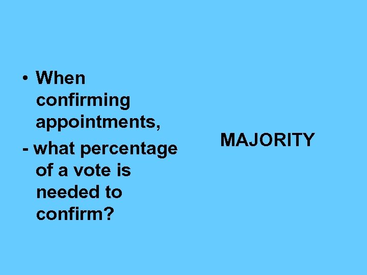  • When confirming appointments, - what percentage of a vote is needed to