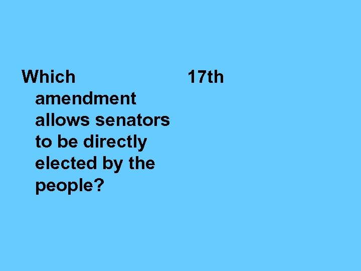Which 17 th amendment allows senators to be directly elected by the people? 