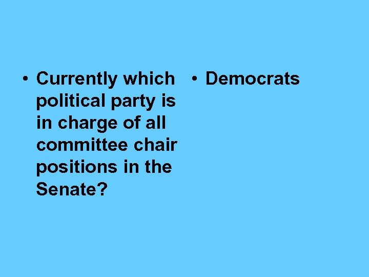  • Currently which • Democrats political party is in charge of all committee
