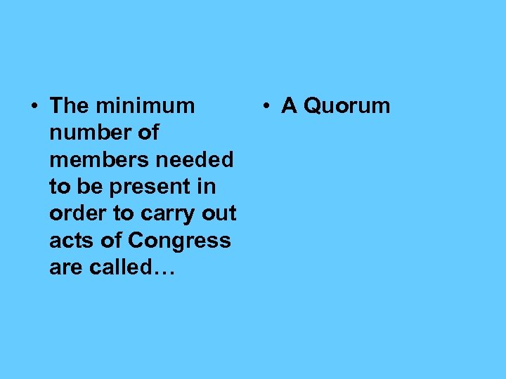  • The minimum number of members needed to be present in order to