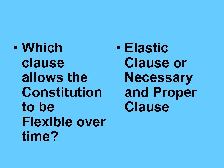  • Which • Elastic clause Clause or allows the Necessary Constitution and Proper
