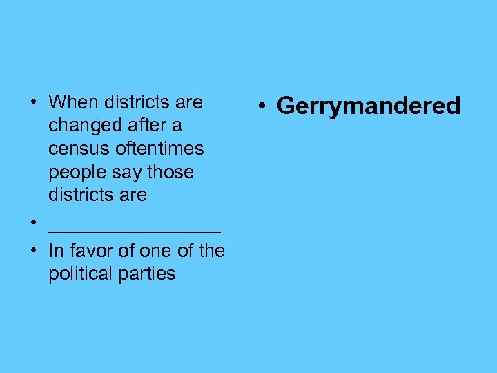  • When districts are changed after a census oftentimes people say those districts