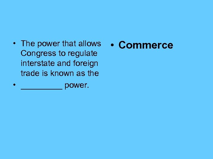  • The power that allows Congress to regulate interstate and foreign trade is