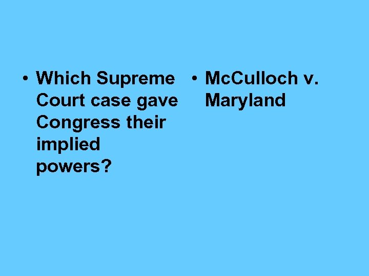  • Which Supreme • Mc. Culloch v. Court case gave Maryland Congress their