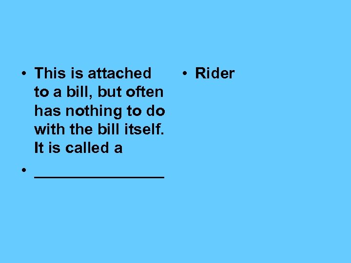  • This is attached to a bill, but often has nothing to do