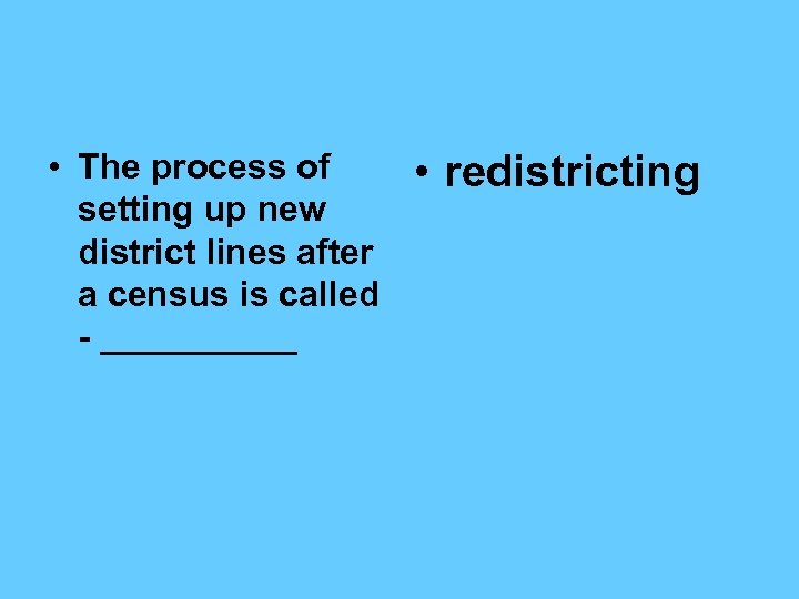  • The process of setting up new district lines after a census is