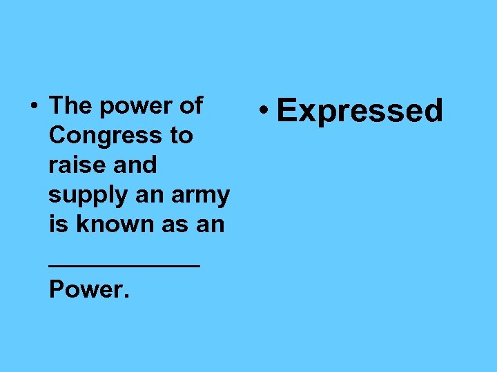  • The power of Congress to raise and supply an army is known