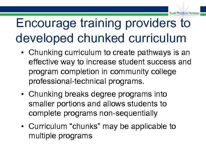 Encourage training providers to developed chunked curriculum • Chunking curriculum to create pathways is