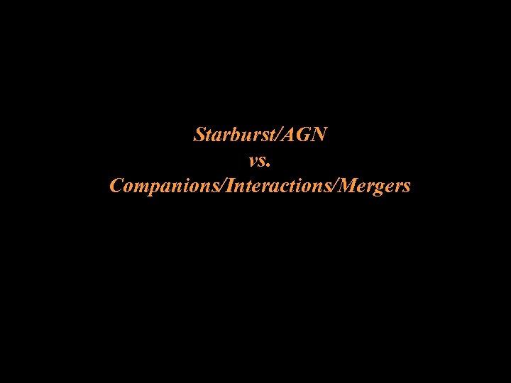 Starburst/AGN vs. Companions/Interactions/Mergers 