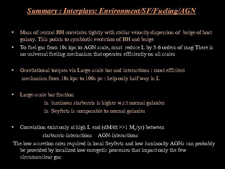 Summary : Interplays: Environment/SF/Fueling/AGN • • Mass of central BH correlates tightly with stellar