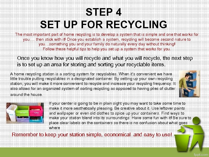 STEP 4 SET UP FOR RECYCLING The most important part of home recycling is