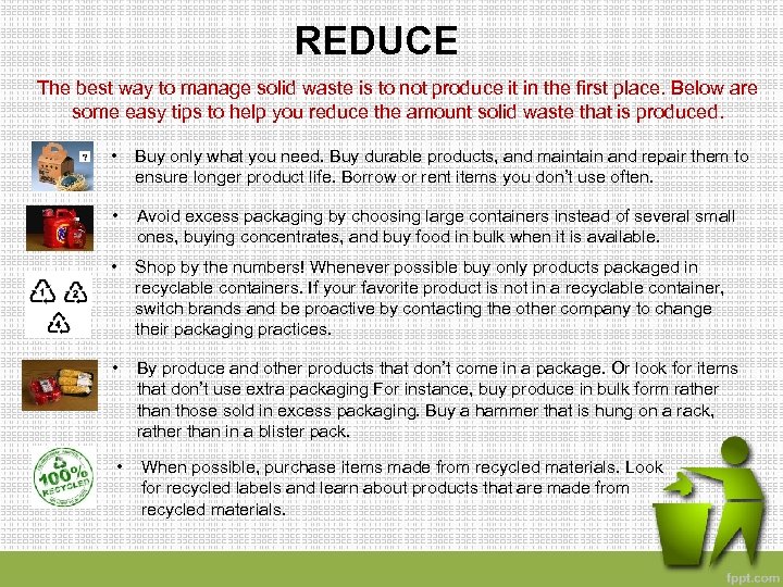 REDUCE The best way to manage solid waste is to not produce it in