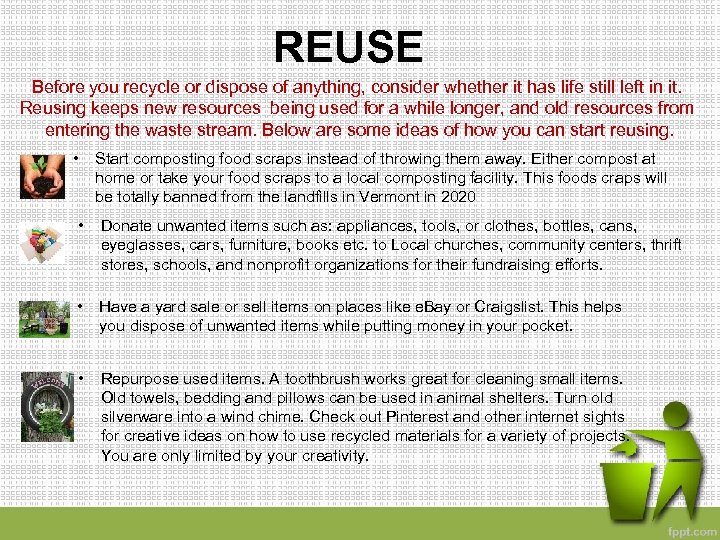 REUSE Before you recycle or dispose of anything, consider whether it has life still