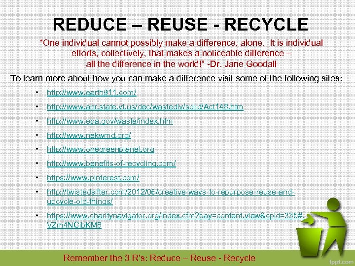 REDUCE – REUSE - RECYCLE “One individual cannot possibly make a difference, alone. It