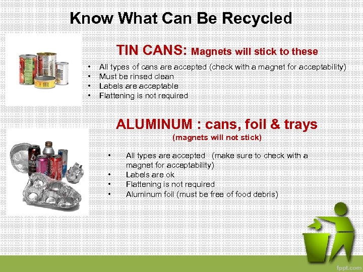  Know What Can Be Recycled TIN CANS: Magnets will stick to these •