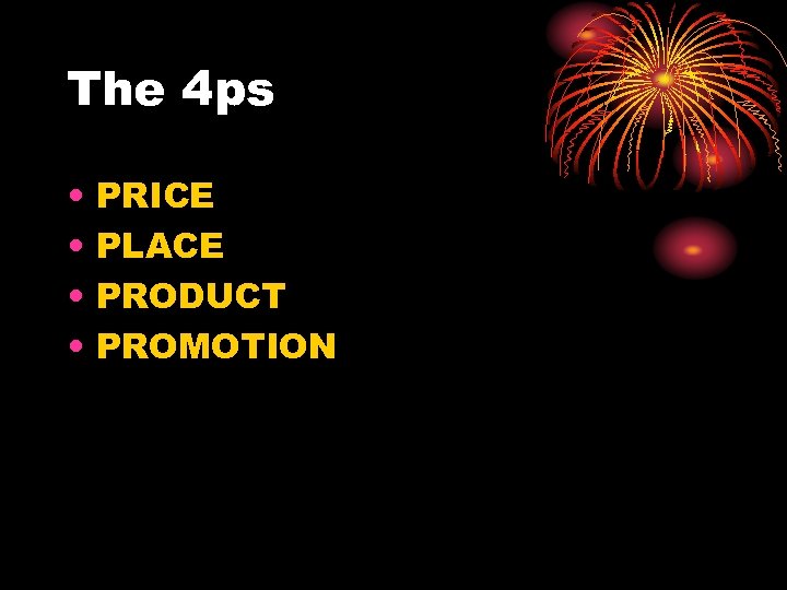 The 4 ps • • PRICE PLACE PRODUCT PROMOTION 
