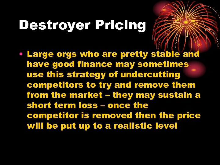 Destroyer Pricing • Large orgs who are pretty stable and have good finance may