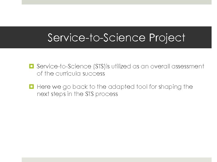 Service-to-Science Project Service-to-Science (STS)is utilized as an overall assessment of the curricula success Here