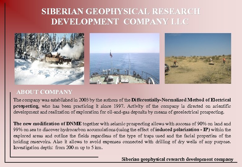 SIBERIAN GEOPHYSICAL RESEARCH DEVELOPMENT COMPANY LLC ABOUT COMPANY The company was established in 2003