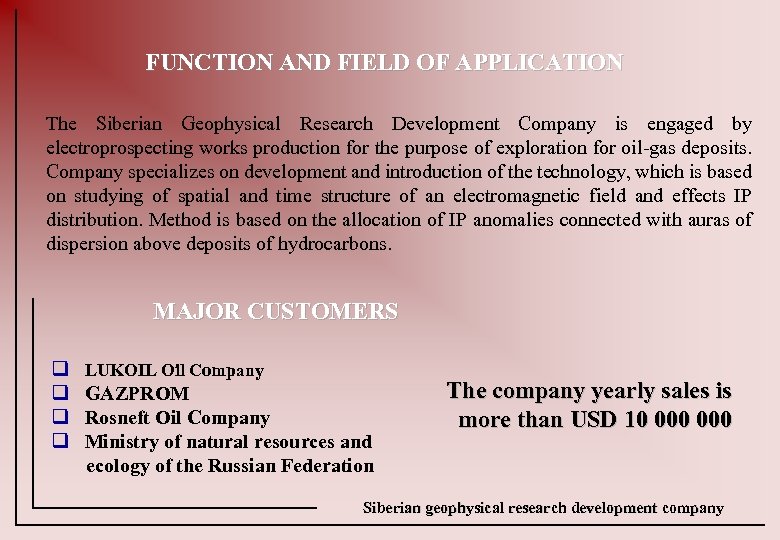 FUNCTION AND FIELD OF APPLICATION The Siberian Geophysical Research Development Company is engaged by