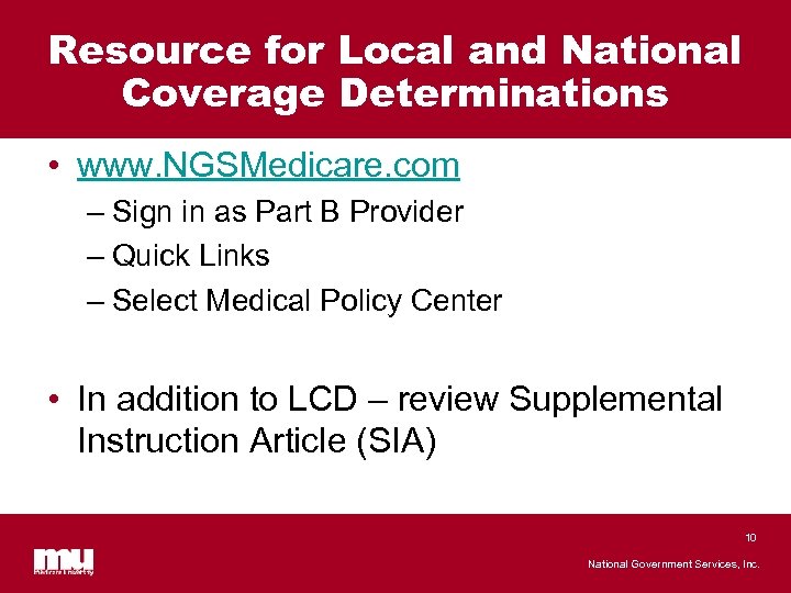 Resource for Local and National Coverage Determinations • www. NGSMedicare. com – Sign in