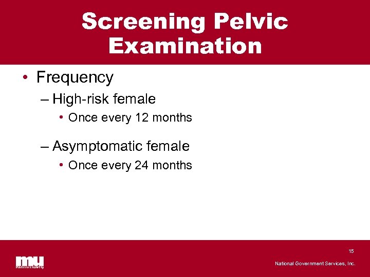 Screening Pelvic Examination • Frequency – High-risk female • Once every 12 months –