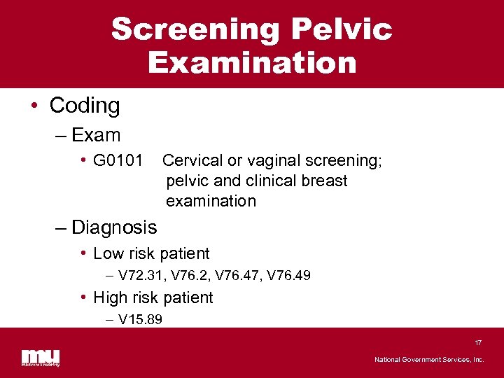 Screening Pelvic Examination • Coding – Exam • G 0101 Cervical or vaginal screening;