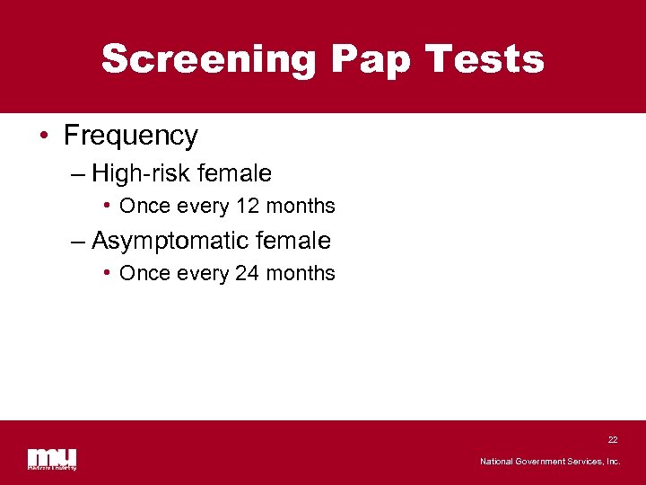 Screening Pap Tests • Frequency – High-risk female • Once every 12 months –