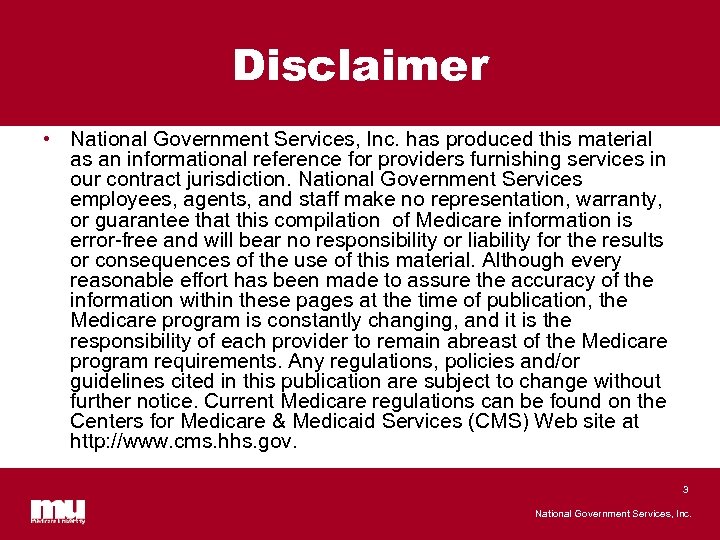 Disclaimer • National Government Services, Inc. has produced this material as an informational reference