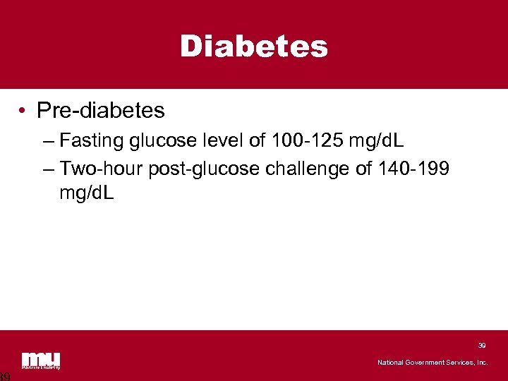 Diabetes • Pre-diabetes – Fasting glucose level of 100 -125 mg/d. L – Two-hour