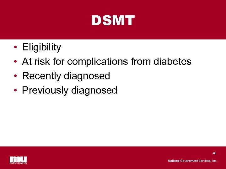 DSMT • • Eligibility At risk for complications from diabetes Recently diagnosed Previously diagnosed