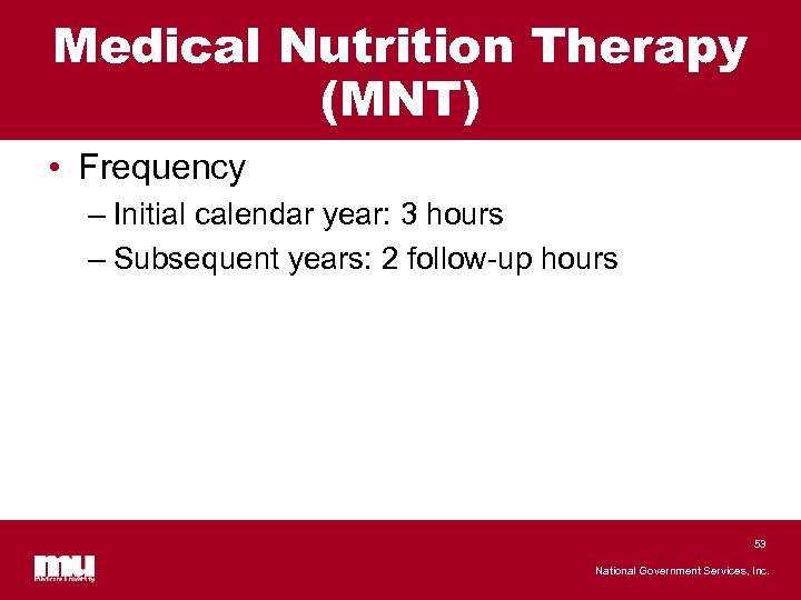 Medical Nutrition Therapy (MNT) • Frequency – Initial calendar year: 3 hours – Subsequent