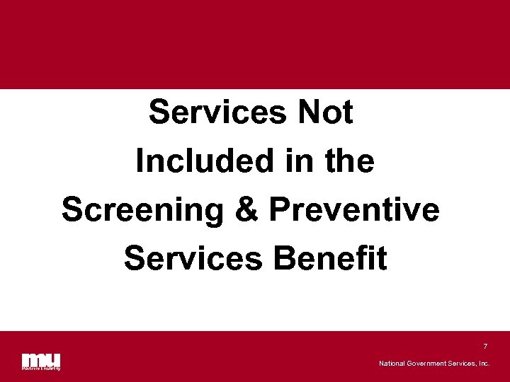 Services Not Included in the Screening & Preventive Services Benefit 7 National Government Services,