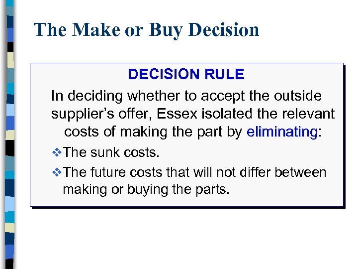 The Make or Buy Decision DECISION RULE In deciding whether to accept the outside